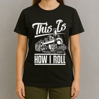 This Is How I Roll Train Engineer & Railroad Lovers T-Shirt