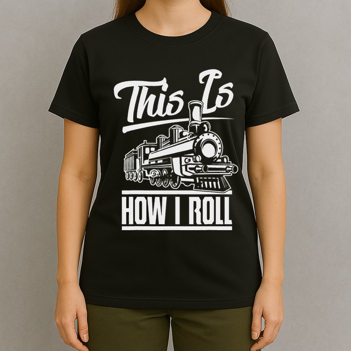 This Is How I Roll Train Engineer & Railroad Lovers T-Shirt
