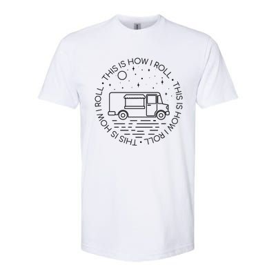 This Is How I Roll Gift Food Truck Cool Gift Softstyle CVC T-Shirt