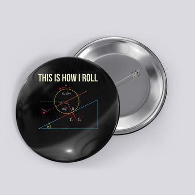 This Is How I Roll Funny Physics Button