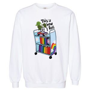 This Is How I Roll Pride Lgbtqia Library Garment-Dyed Sweatshirt