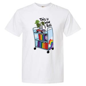 This Is How I Roll Pride Lgbtqia Library Garment-Dyed Heavyweight T-Shirt