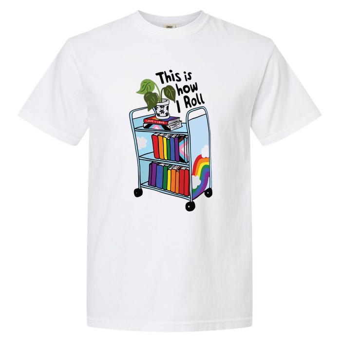 This Is How I Roll Pride Lgbtqia Library Garment-Dyed Heavyweight T-Shirt