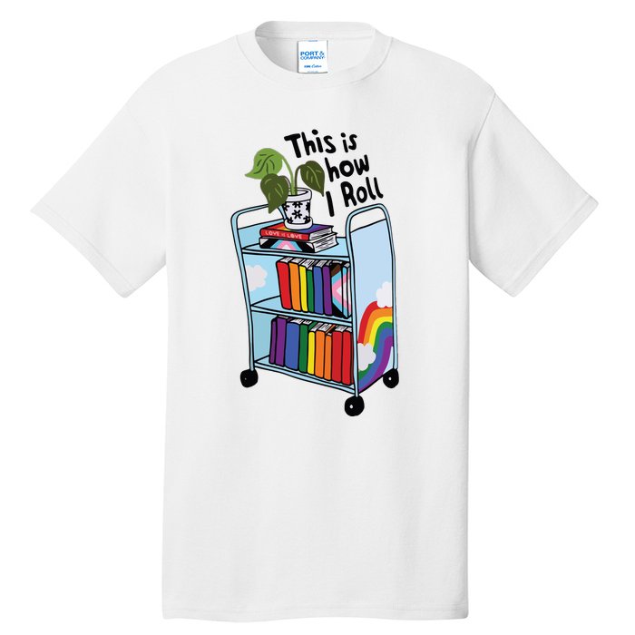 This Is How I Roll Pride Lgbtqia Library Tall T-Shirt