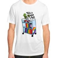 This Is How I Roll Pride Lgbtqia Library Adult ChromaSoft Performance T-Shirt