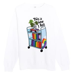 This Is How I Roll Pride Lgbtqia Library Premium Crewneck Sweatshirt