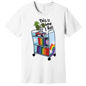 This Is How I Roll Pride Lgbtqia Library Premium T-Shirt