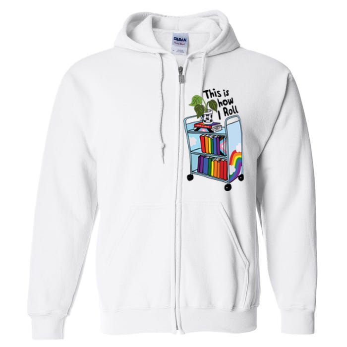 This Is How I Roll Pride Lgbtqia Library Full Zip Hoodie