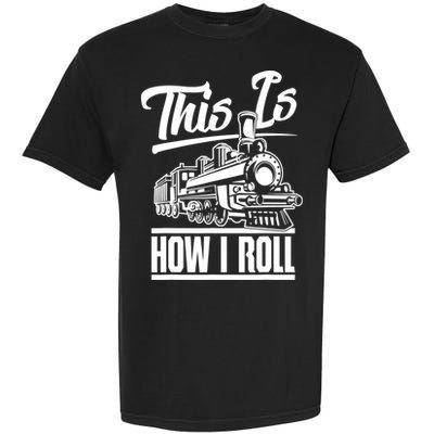 This Is How I Roll Train Engineer & Railroad Lovers TShirt Garment-Dyed Heavyweight T-Shirt