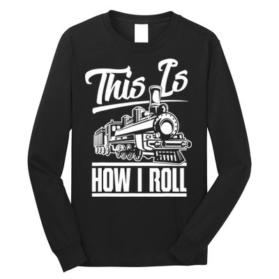 This Is How I Roll Train Engineer & Railroad Lovers TShirt Long Sleeve Shirt