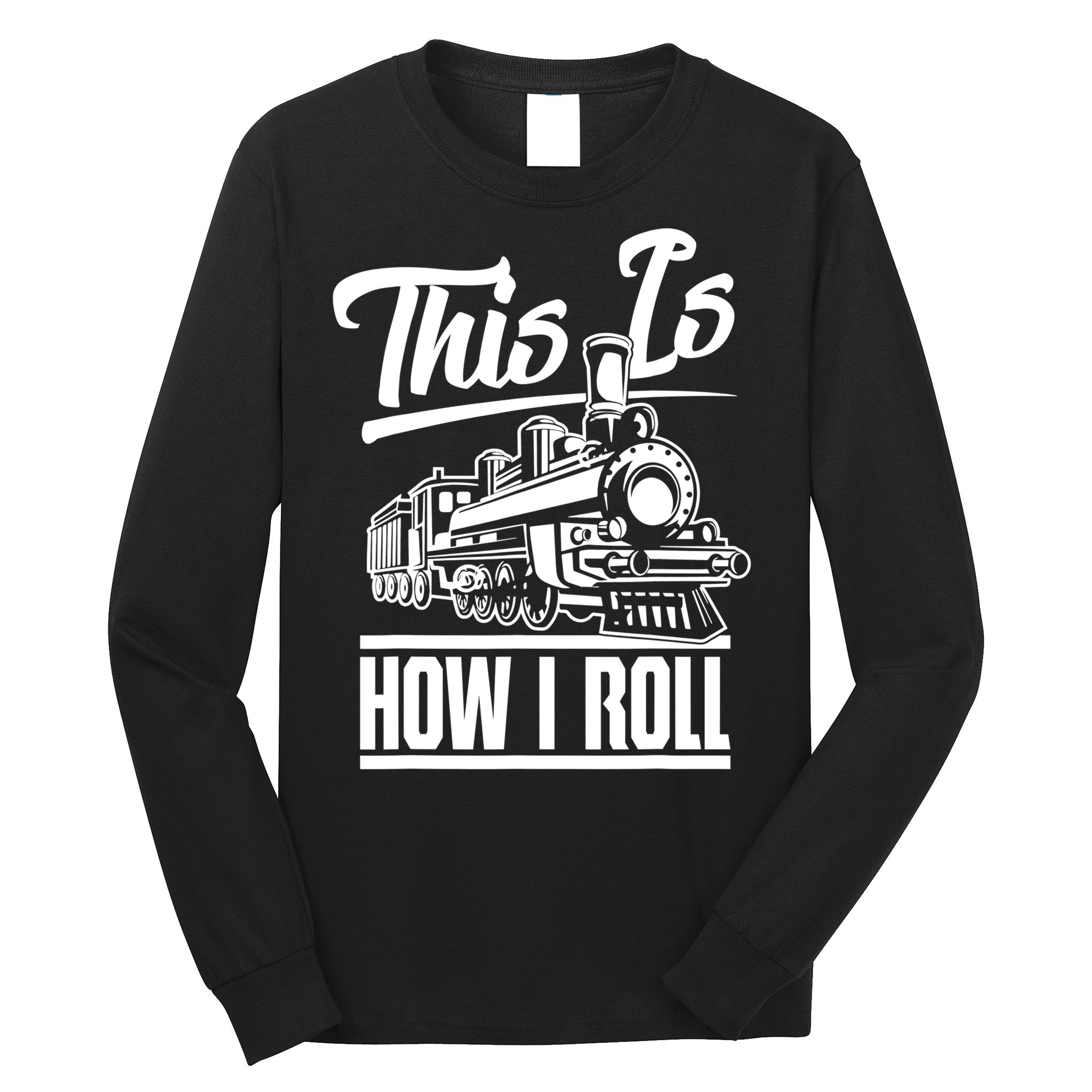 This Is How I Roll Train Engineer & Railroad Lovers TShirt Long Sleeve Shirt