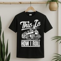 This Is How I Roll Train Engineer & Railroad Lovers TShirt T-Shirt