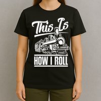 This Is How I Roll Train Engineer & Railroad Lovers TShirt T-Shirt