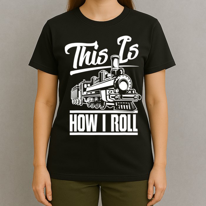 This Is How I Roll Train Engineer & Railroad Lovers TShirt T-Shirt