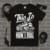 This Is How I Roll Train Engineer & Railroad Lovers TShirt T-Shirt