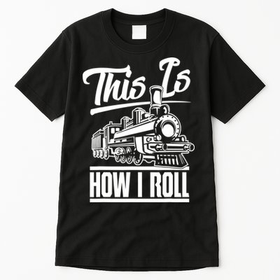 This Is How I Roll Train Engineer & Railroad Lovers TShirt Tall T-Shirt