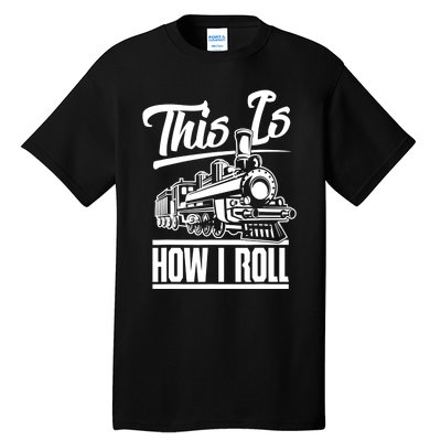 This Is How I Roll Train Engineer & Railroad Lovers TShirt Tall T-Shirt