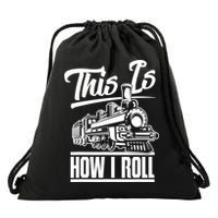This Is How I Roll Train Engineer & Railroad Lovers TShirt Drawstring Bag