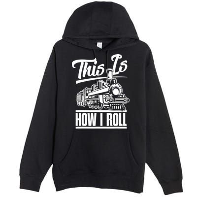 This Is How I Roll Train Engineer & Railroad Lovers TShirt Premium Pullover Hoodie