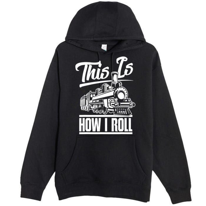 This Is How I Roll Train Engineer & Railroad Lovers TShirt Premium Pullover Hoodie