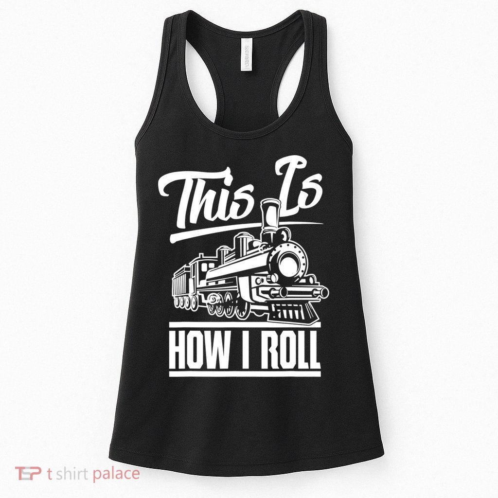 This Is How I Roll Train Engineer & Railroad Lovers TShirt Womens Tank Top