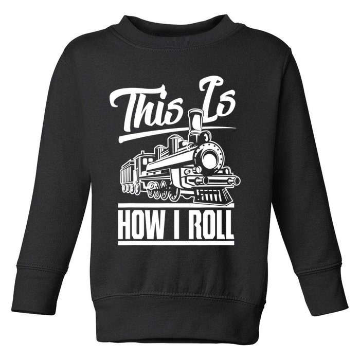 This Is How I Roll Train Engineer & Railroad Lovers TShirt Toddler Sweatshirt