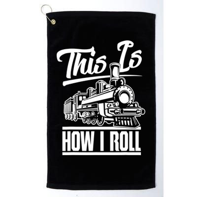 This Is How I Roll Train Engineer & Railroad Lovers TShirt Golf Towel