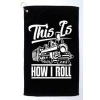 This Is How I Roll Train Engineer & Railroad Lovers TShirt Golf Towel