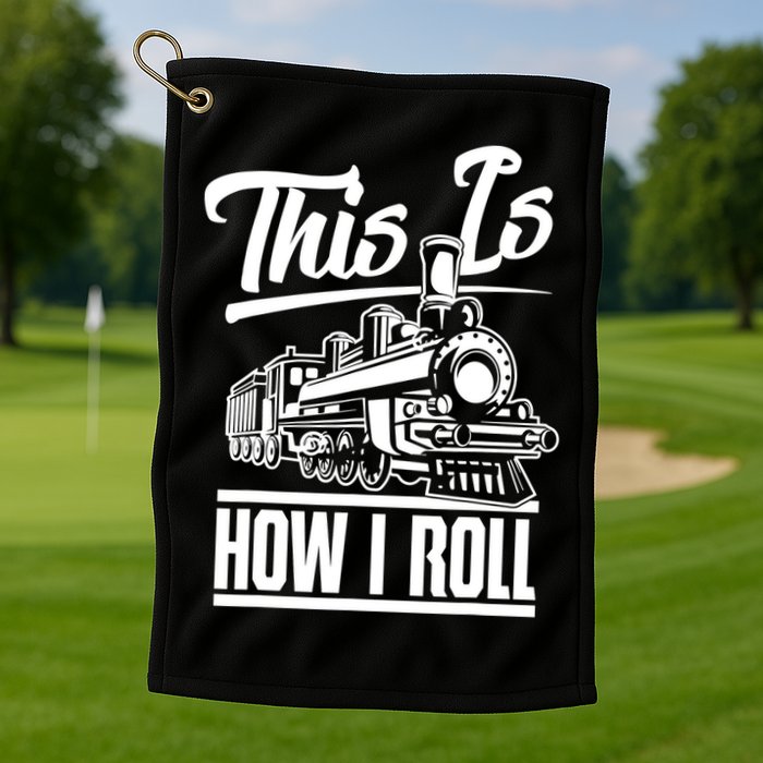 This Is How I Roll Train Engineer & Railroad Lovers TShirt Golf Towel