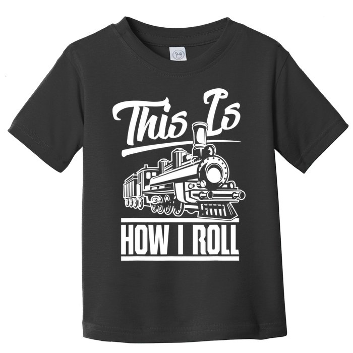 This Is How I Roll Train Engineer & Railroad Lovers TShirt Toddler T-Shirt
