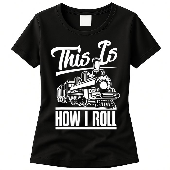 This Is How I Roll Train Engineer & Railroad Lovers TShirt Womens T-Shirt