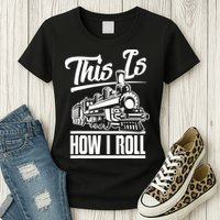This Is How I Roll Train Engineer & Railroad Lovers TShirt Womens T-Shirt