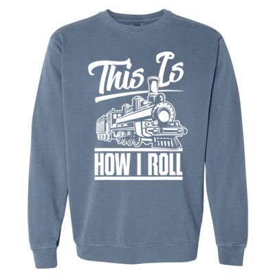 This Is How I Roll Train Engineer & Railroad Lovers TShirt Garment-Dyed Sweatshirt