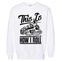 This Is How I Roll Train Engineer & Railroad Lovers TShirt Garment-Dyed Sweatshirt