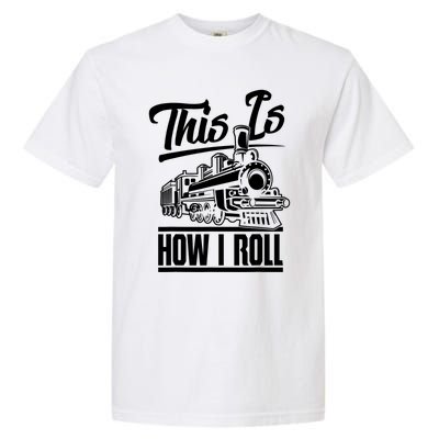 This Is How I Roll Train Engineer & Railroad Lovers TShirt Garment-Dyed Heavyweight T-Shirt