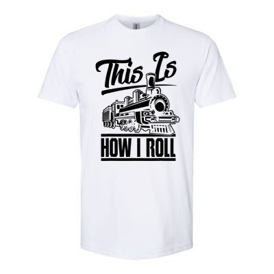 This Is How I Roll Train Engineer & Railroad Lovers TShirt Softstyle CVC T-Shirt