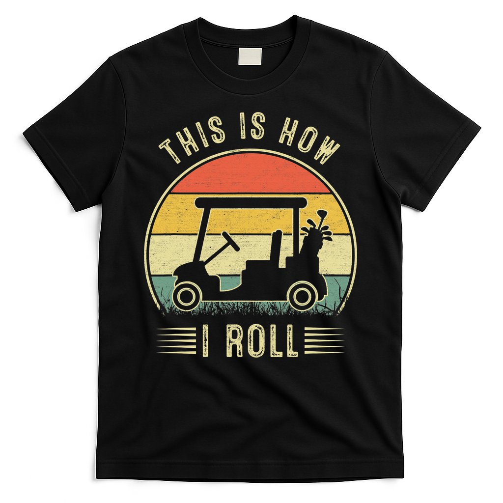 This Is How I Roll Funny Golf Cart Sport Golfing T-Shirt