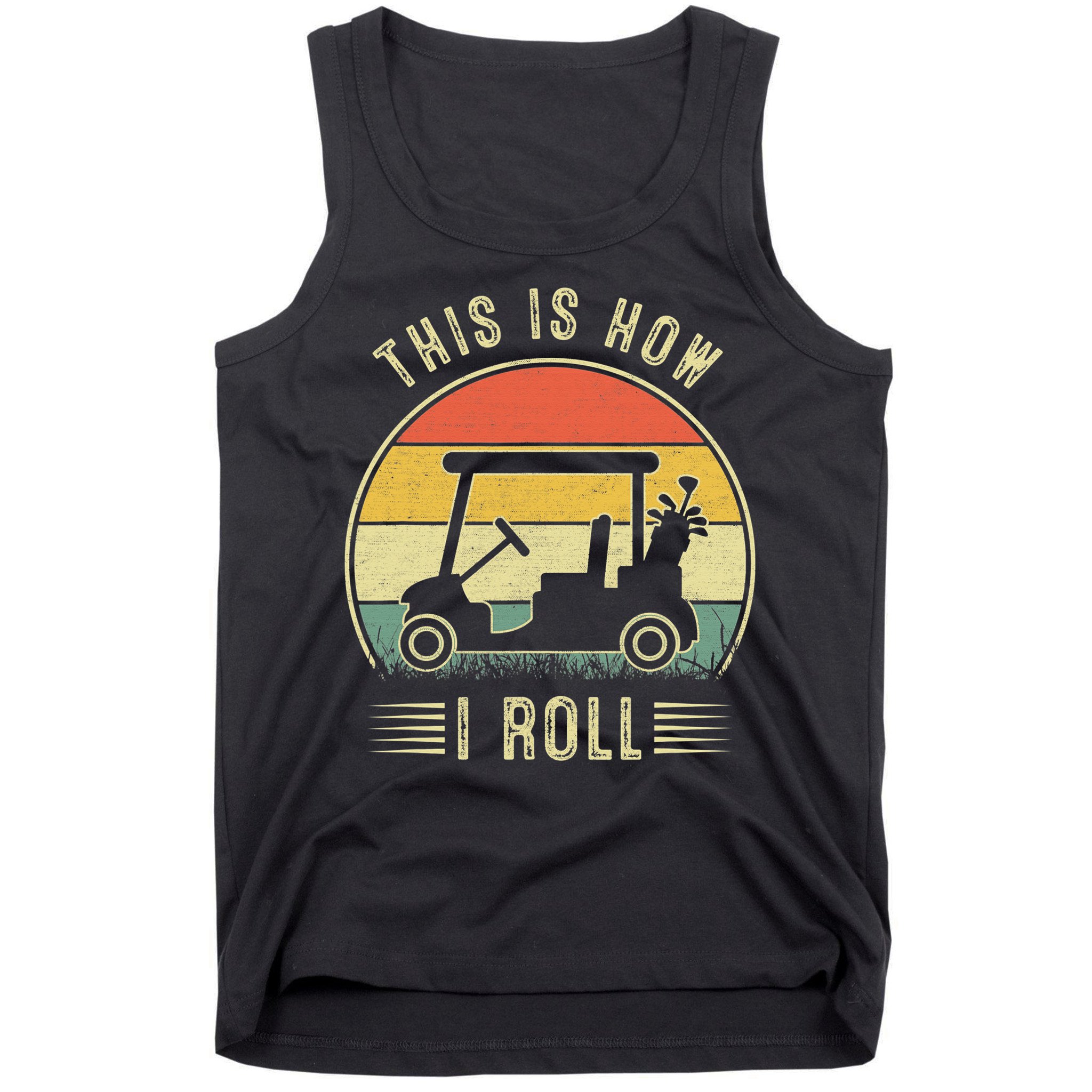 This Is How I Roll Funny Golf Cart Sport Golfing Tank Top