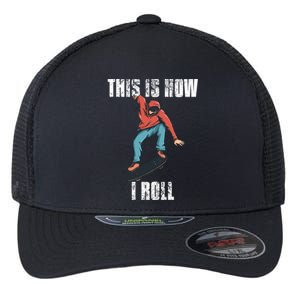 This Is How I Roll Skateboard Skateboarding Gift Flexfit Unipanel Trucker Cap