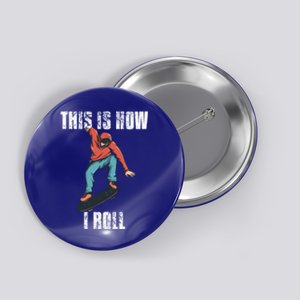 This Is How I Roll Skateboard Skateboarding Gift Button