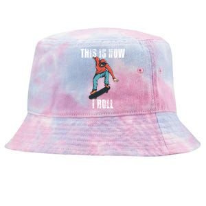 This Is How I Roll Skateboard Skateboarding Gift Tie-Dyed Bucket Hat