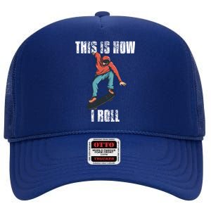 This Is How I Roll Skateboard Skateboarding Gift High Crown Mesh Back Trucker Hat