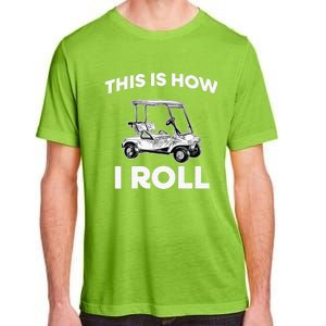 This is How I Roll Golf Cart Funny Golfers Gift Adult ChromaSoft Performance T-Shirt