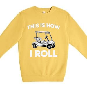 This is How I Roll Golf Cart Funny Golfers Gift Premium Crewneck Sweatshirt