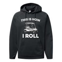 This is How I Roll Golf Cart Funny Golfers Gift Performance Fleece Hoodie