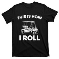 This is How I Roll Golf Cart Funny Golfers Gift T-Shirt