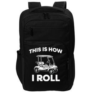 This is How I Roll Golf Cart Funny Golfers Gift Impact Tech Backpack