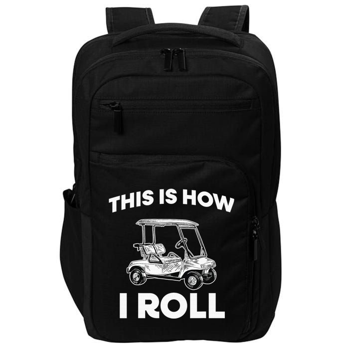 This is How I Roll Golf Cart Funny Golfers Gift Impact Tech Backpack