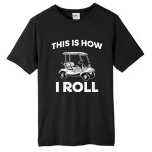 This is How I Roll Golf Cart Funny Golfers Gift Tall Fusion ChromaSoft Performance T-Shirt