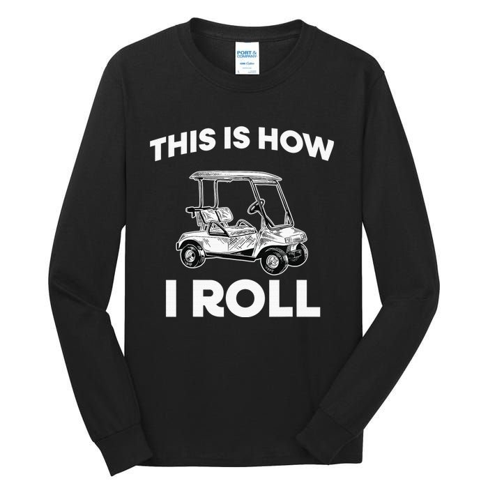 This is How I Roll Golf Cart Funny Golfers Gift Tall Long Sleeve T-Shirt